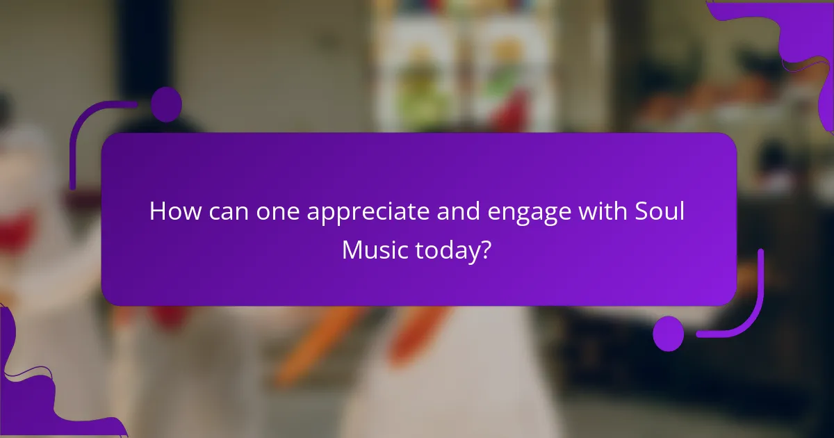 How can one appreciate and engage with Soul Music today?