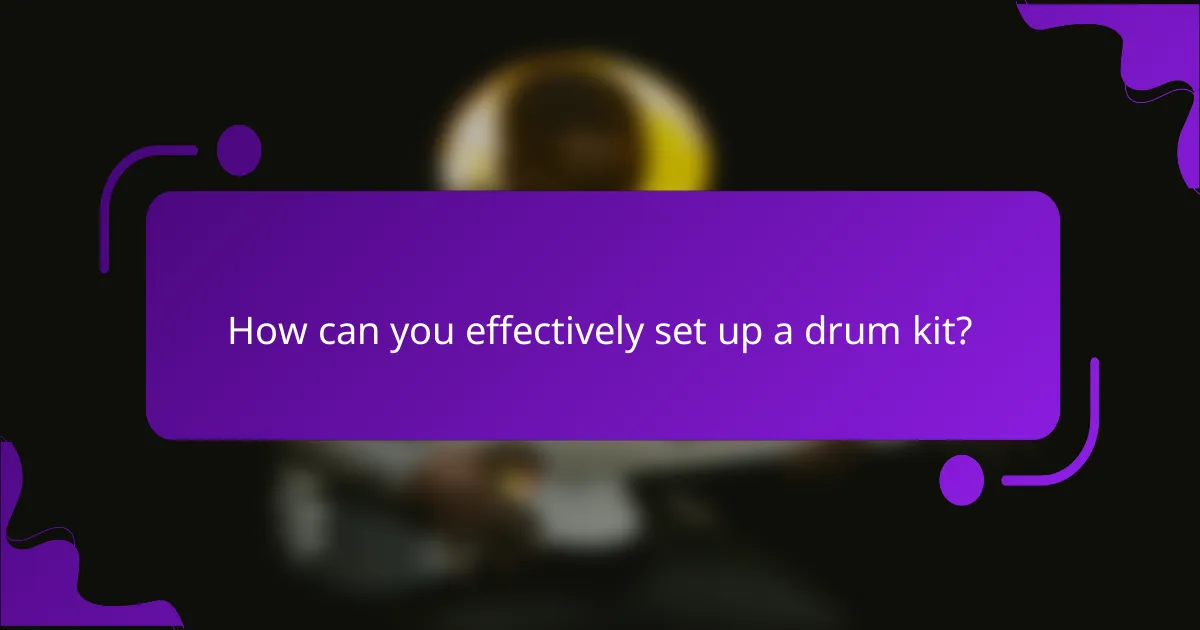 How can you effectively set up a drum kit?