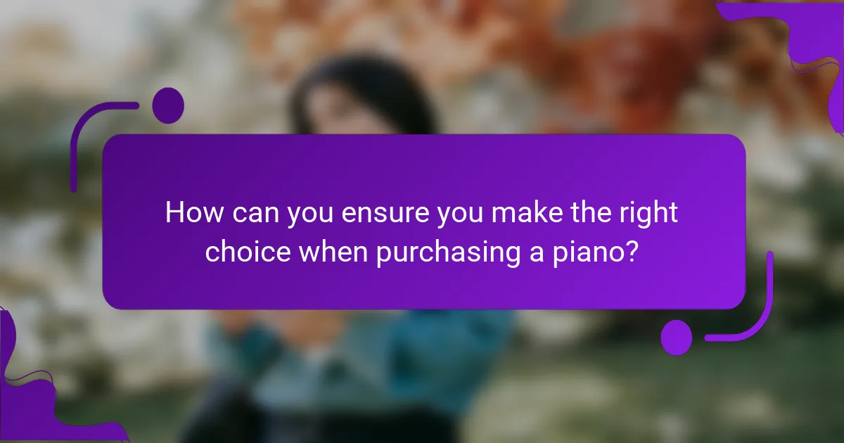 How can you ensure you make the right choice when purchasing a piano?
