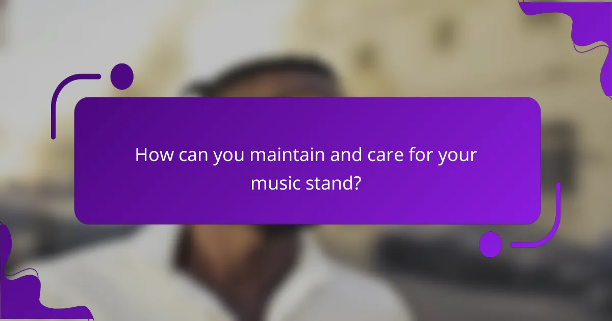 How can you maintain and care for your music stand?