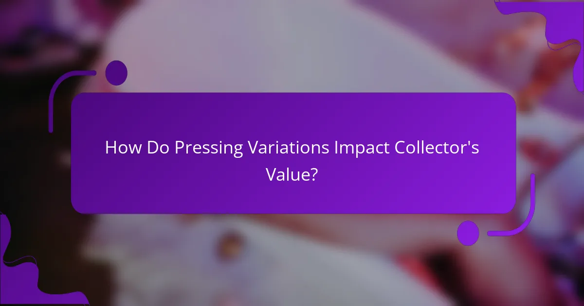 How Do Pressing Variations Impact Collector's Value?