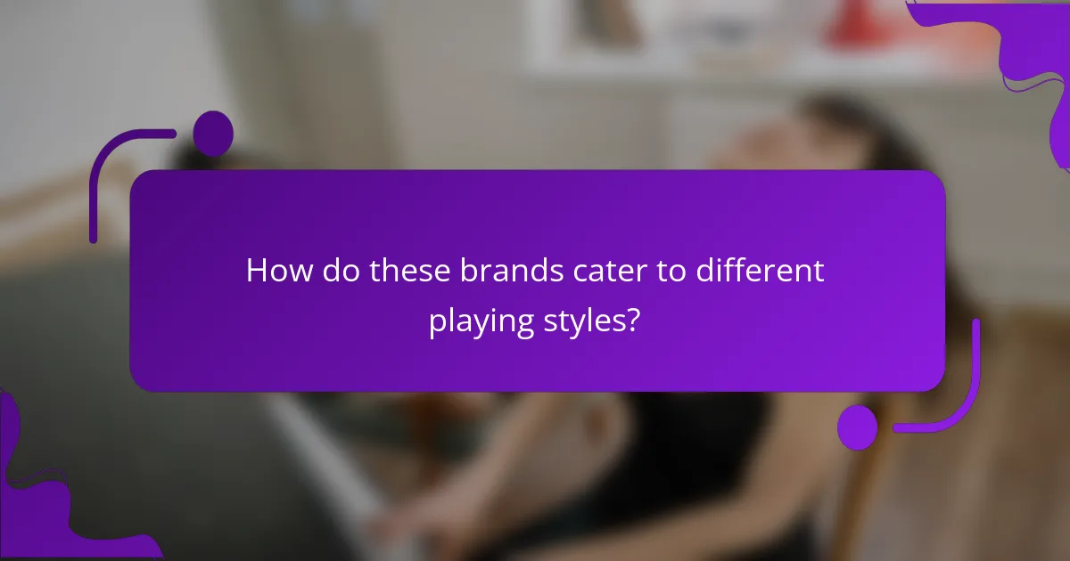 How do these brands cater to different playing styles?