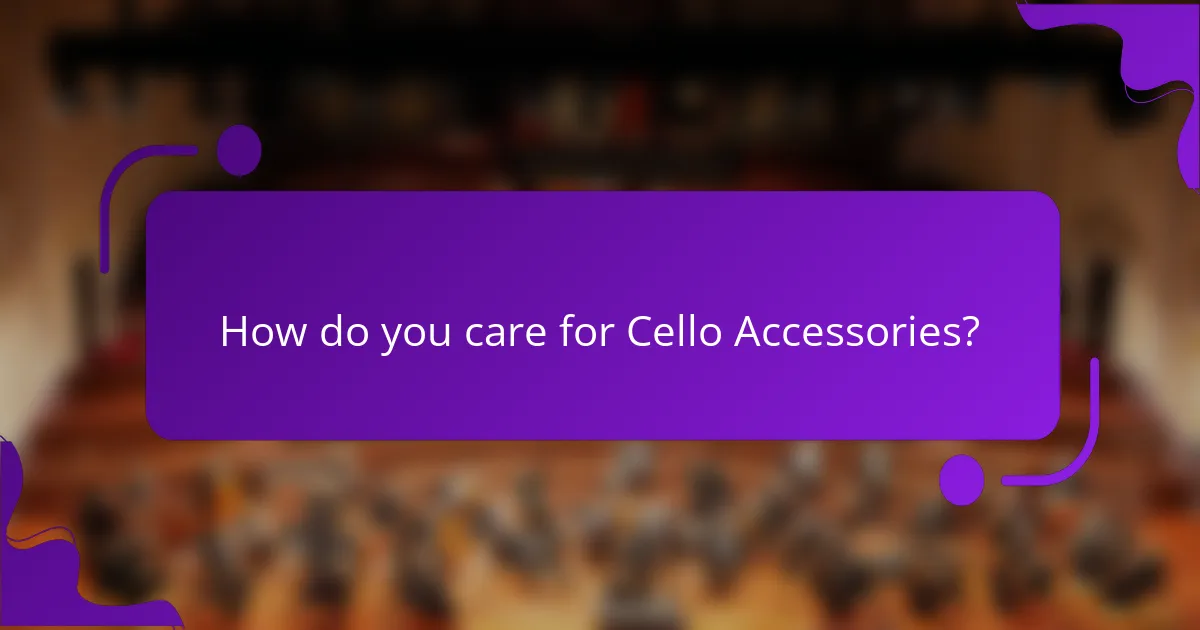 How do you care for Cello Accessories?