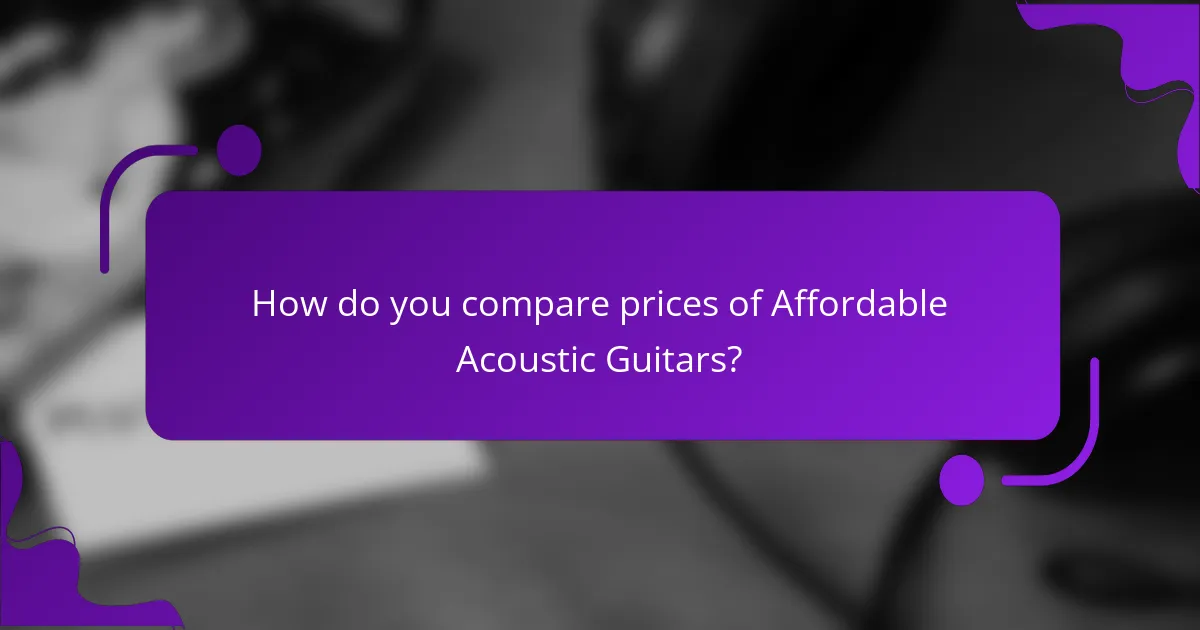 How do you compare prices of Affordable Acoustic Guitars?