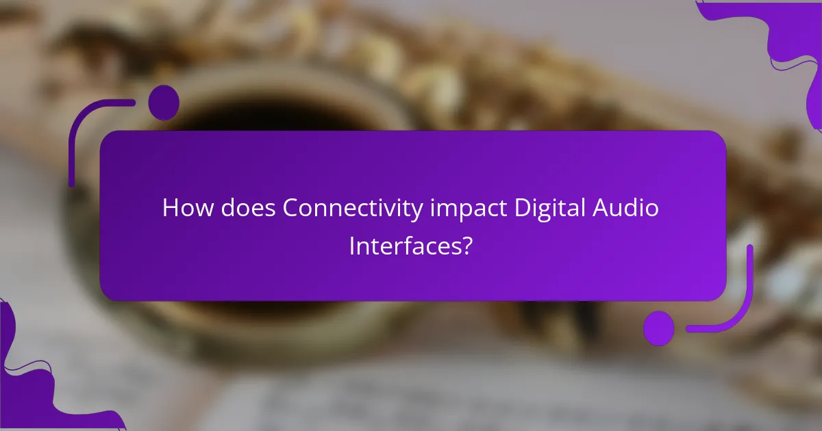 How does Connectivity impact Digital Audio Interfaces?