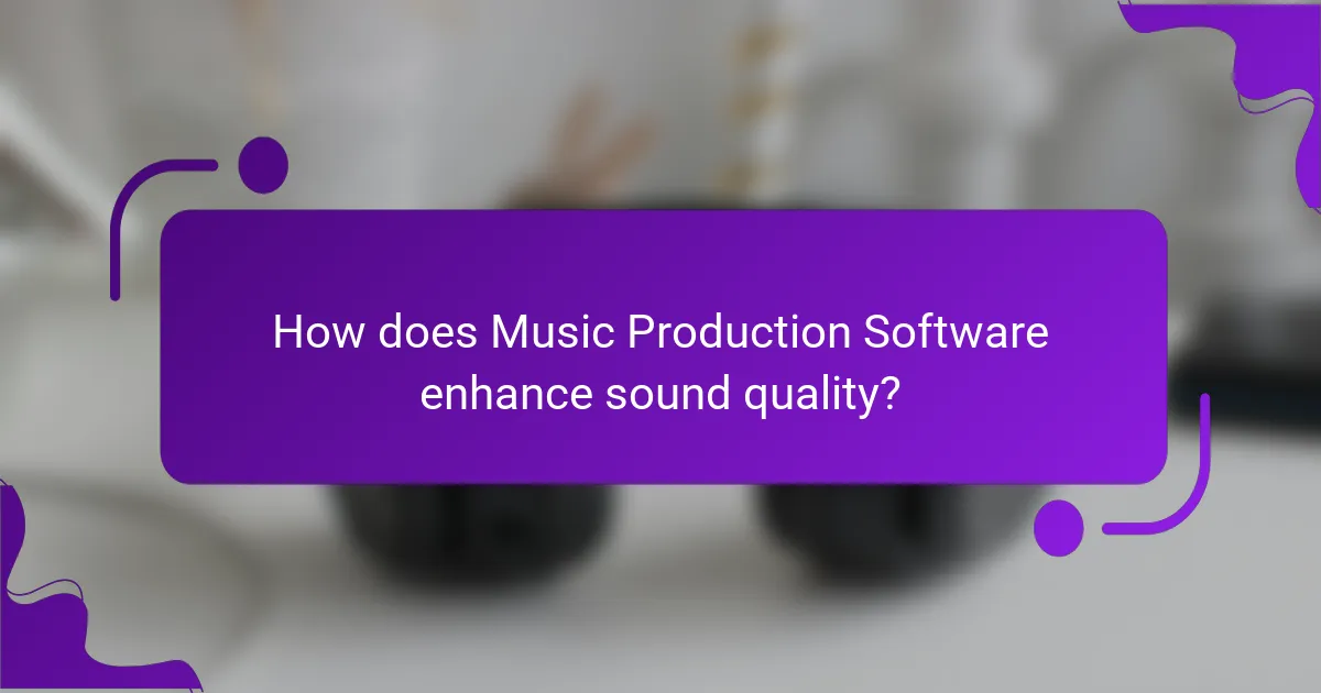 How does Music Production Software enhance sound quality?