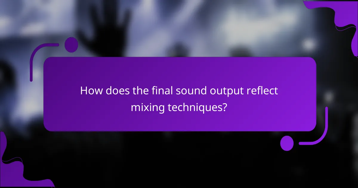 How does the final sound output reflect mixing techniques?