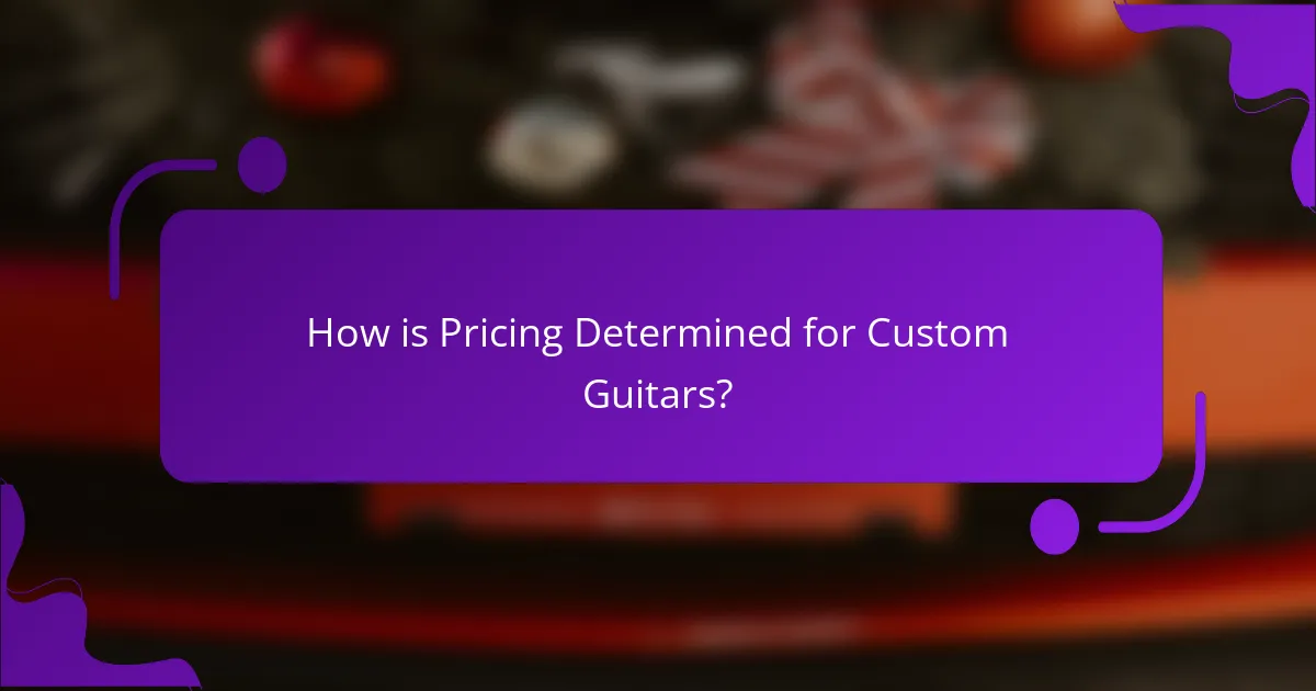 How is Pricing Determined for Custom Guitars?
