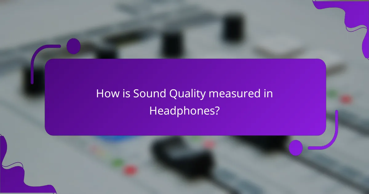 How is Sound Quality measured in Headphones?
