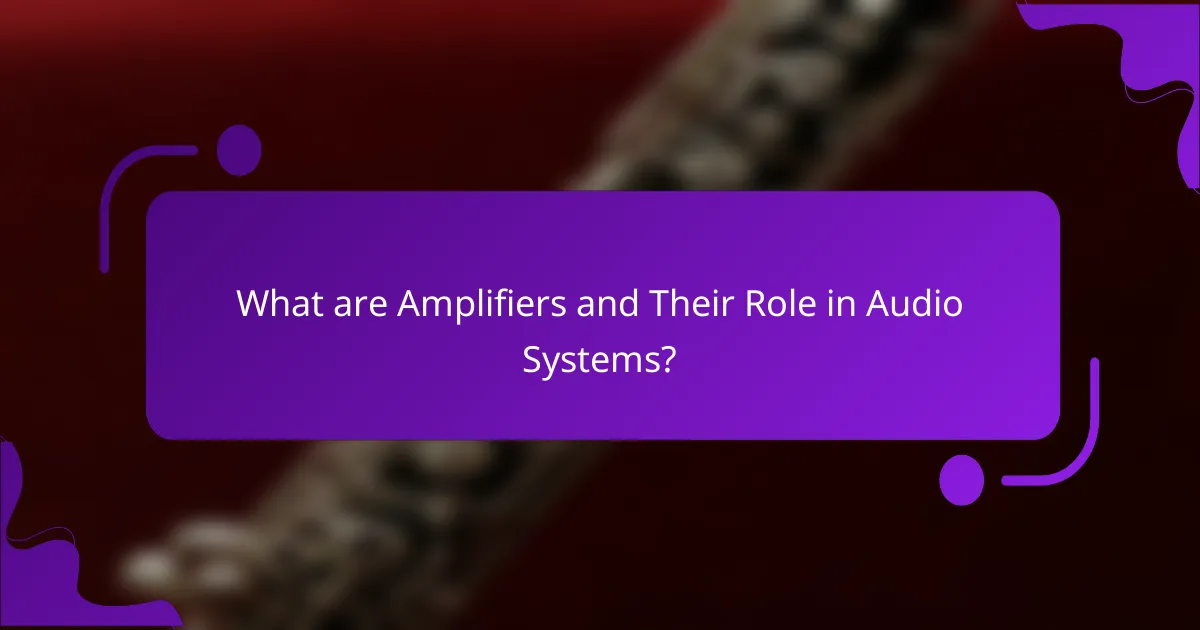 What are Amplifiers and Their Role in Audio Systems?