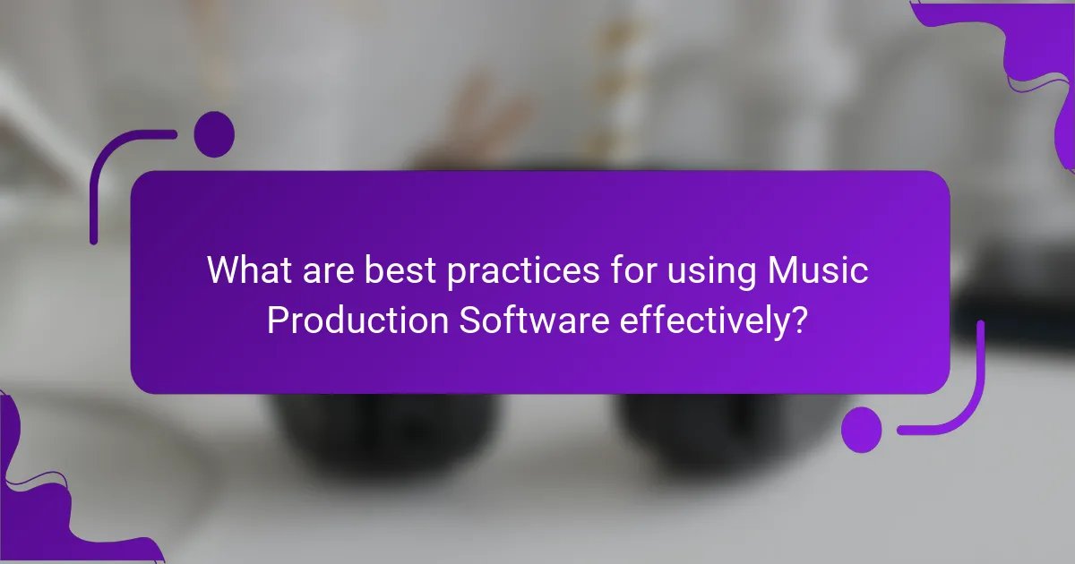 What are best practices for using Music Production Software effectively?