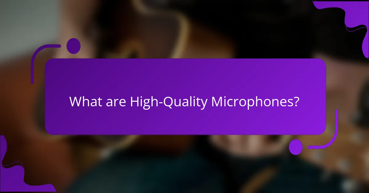 What are High-Quality Microphones?
