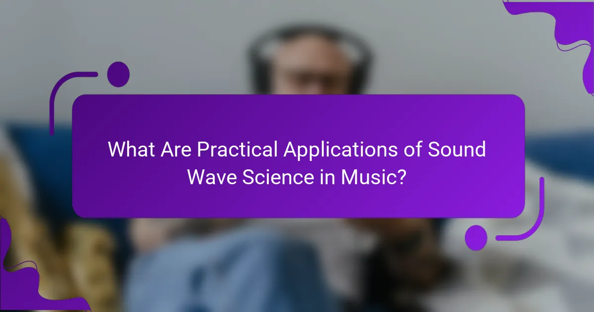 What Are Practical Applications of Sound Wave Science in Music?