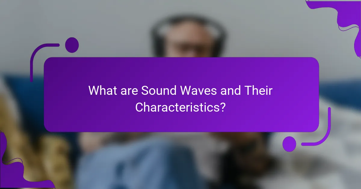 What are Sound Waves and Their Characteristics?