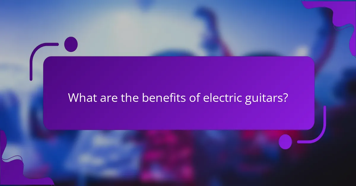 What are the benefits of electric guitars?
