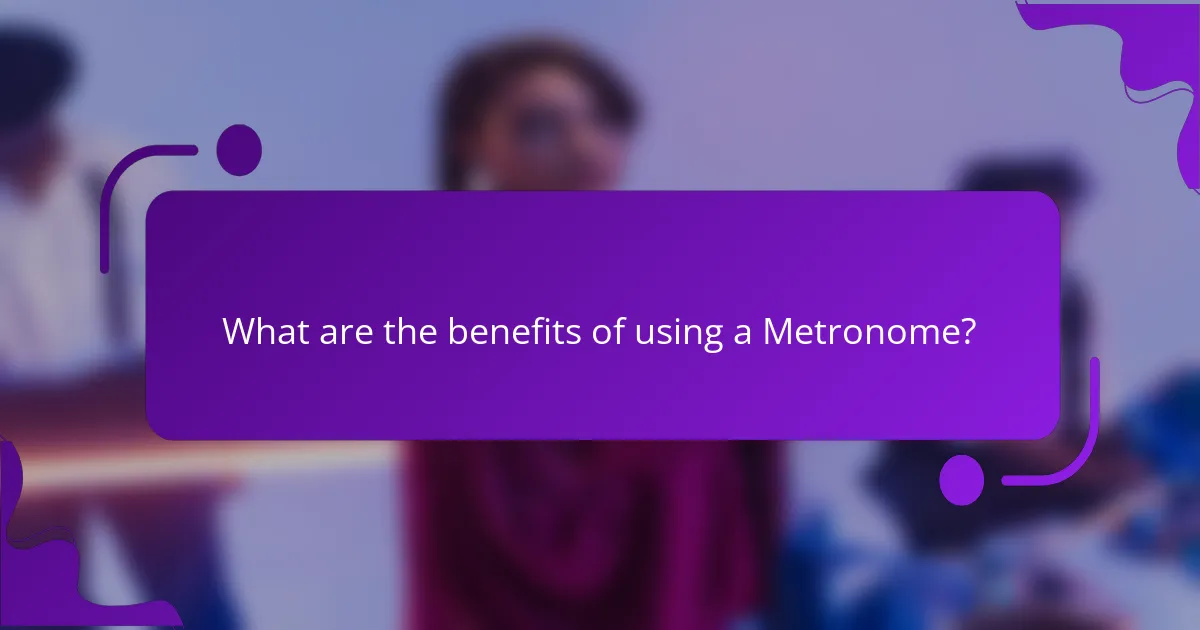 What are the benefits of using a Metronome?