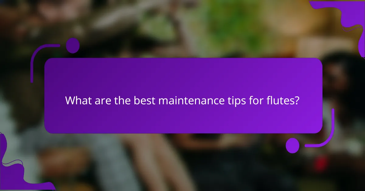 What are the best maintenance tips for flutes?