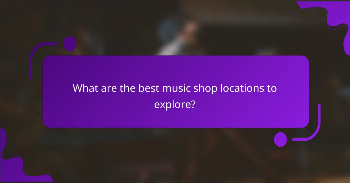 What are the best music shop locations to explore?