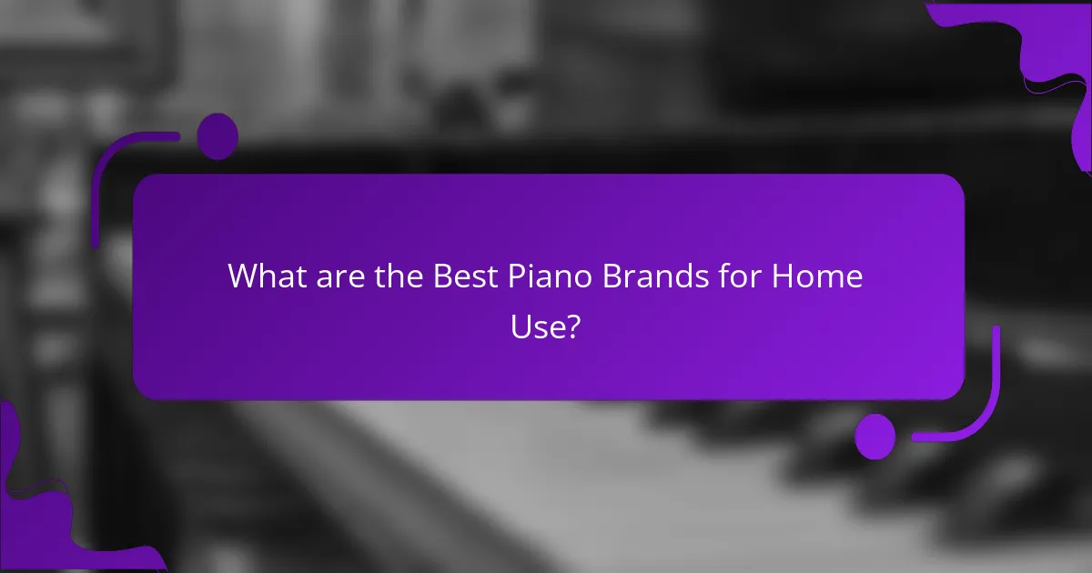 What are the Best Piano Brands for Home Use?