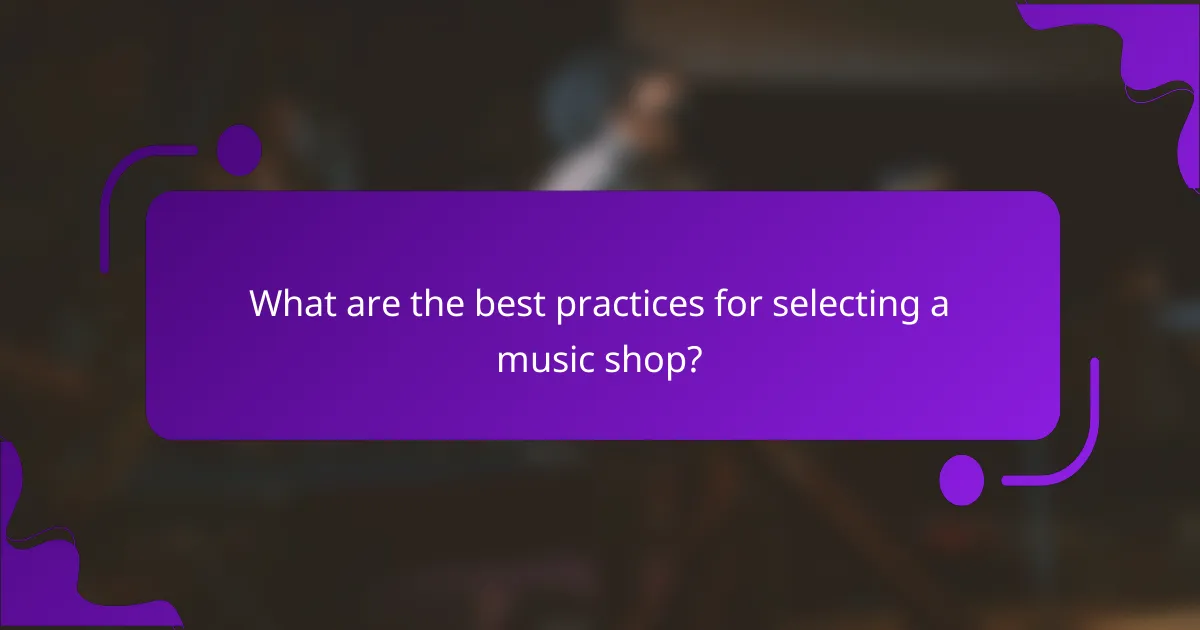 What are the best practices for selecting a music shop?