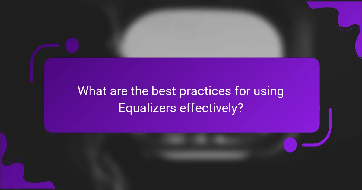 What are the best practices for using Equalizers effectively?