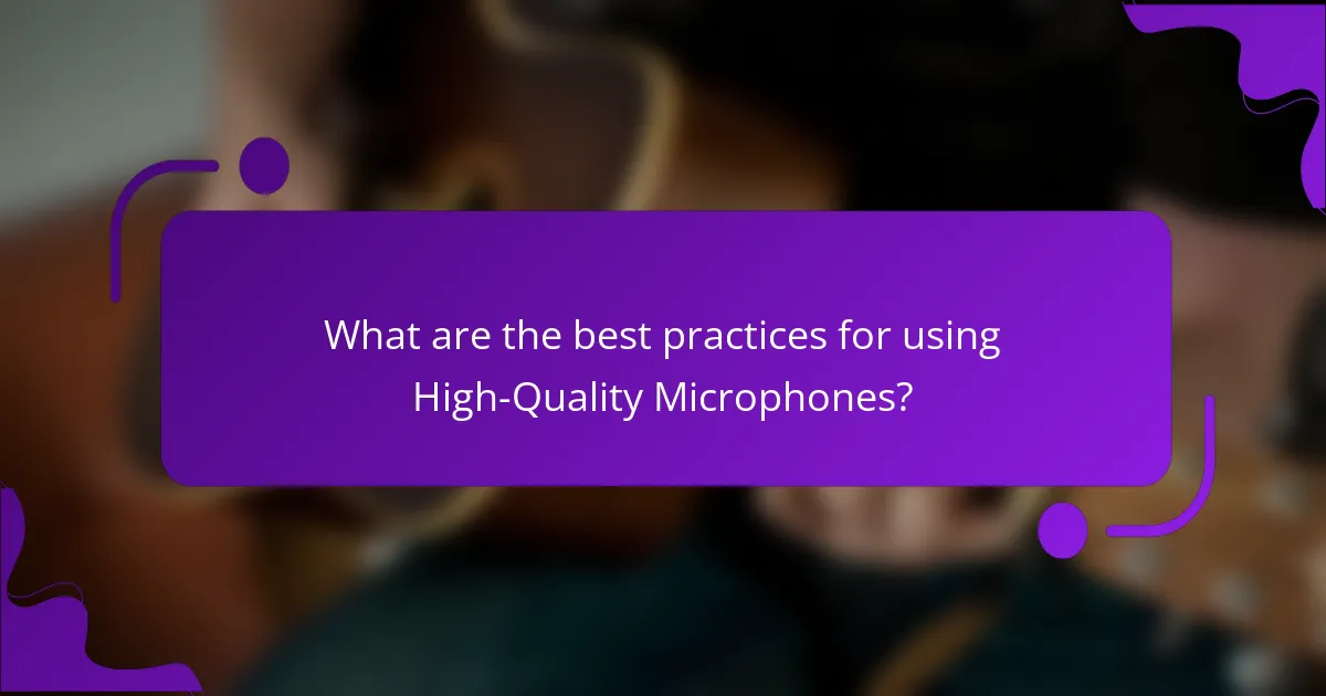 What are the best practices for using High-Quality Microphones?