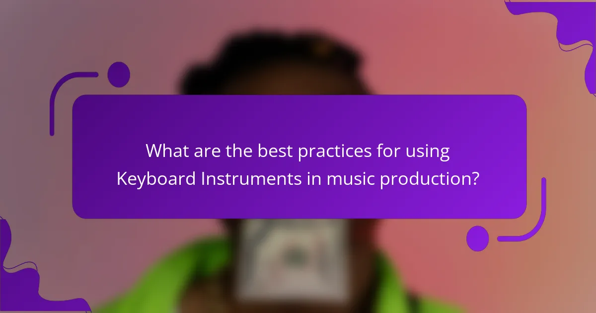 What are the best practices for using Keyboard Instruments in music production?
