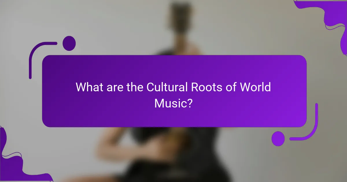 What are the Cultural Roots of World Music?