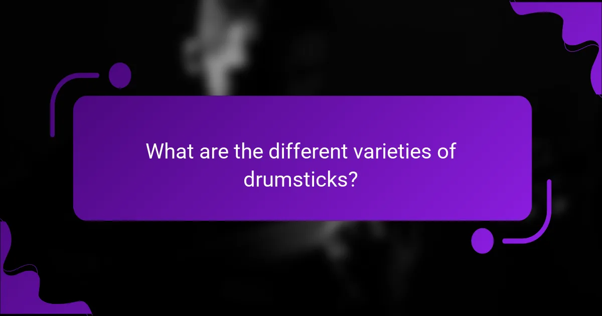 What are the different varieties of drumsticks?