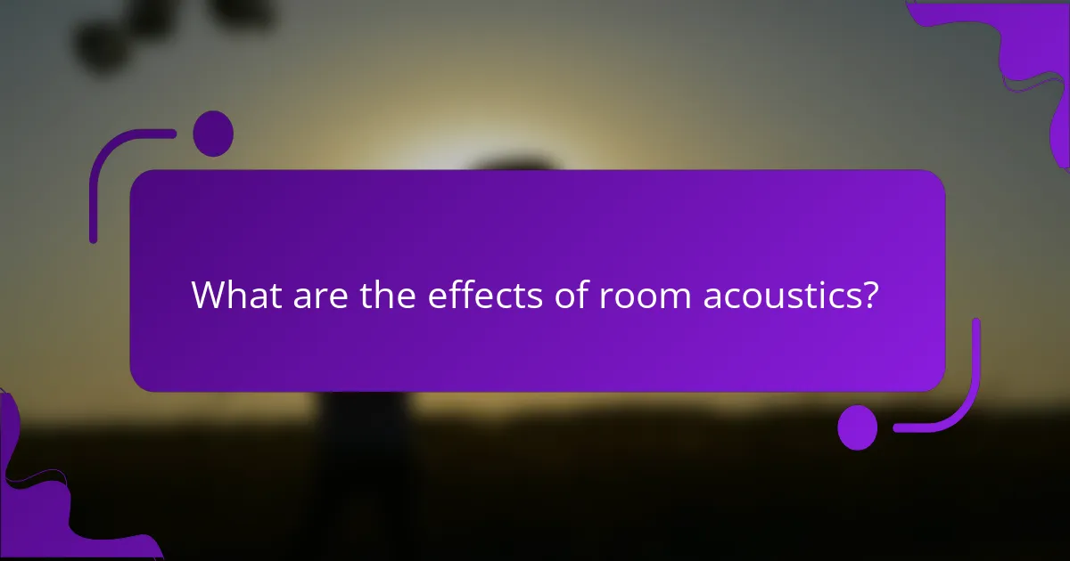 What are the effects of room acoustics?