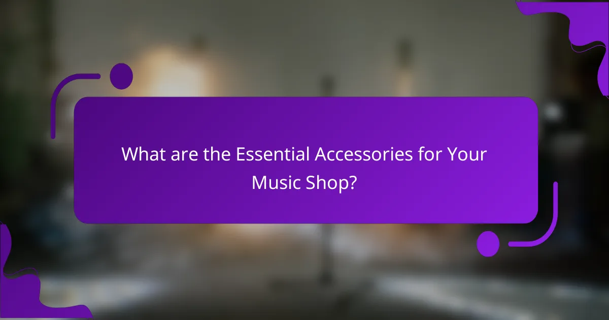 What are the Essential Accessories for Your Music Shop?