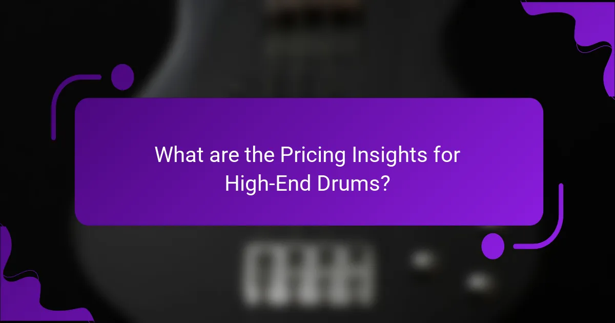 What are the Pricing Insights for High-End Drums?