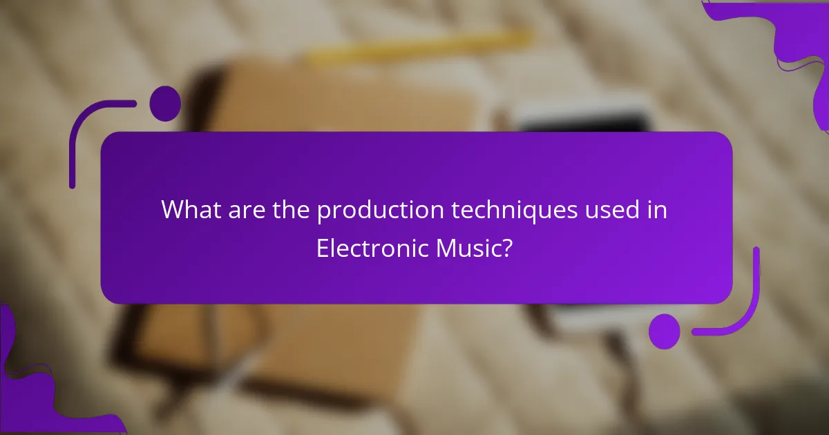 What are the production techniques used in Electronic Music?