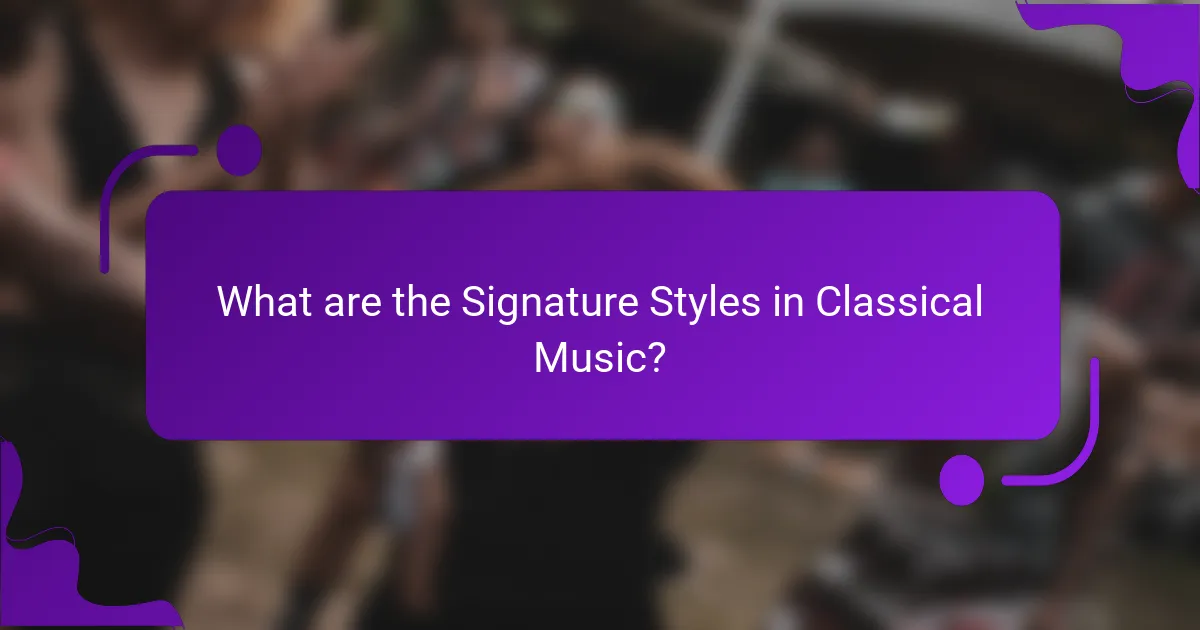 What are the Signature Styles in Classical Music?
