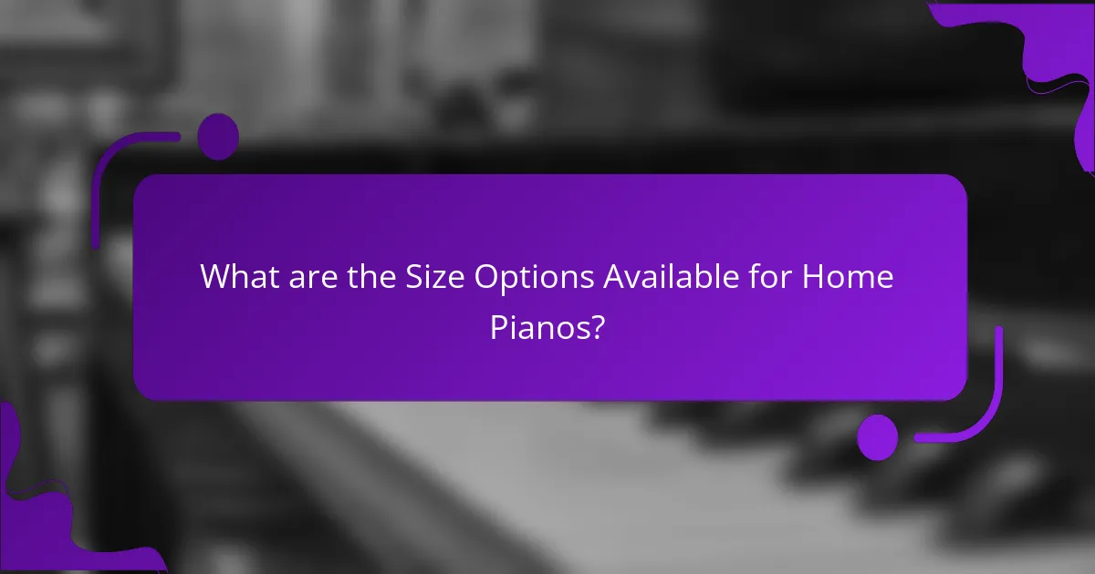 What are the Size Options Available for Home Pianos?