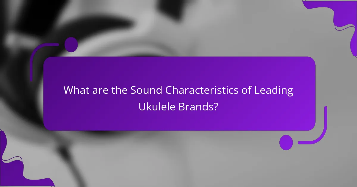 What are the Sound Characteristics of Leading Ukulele Brands?