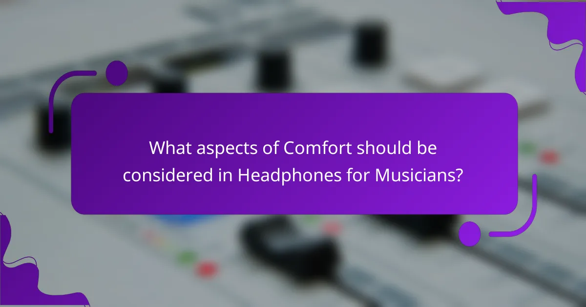What aspects of Comfort should be considered in Headphones for Musicians?