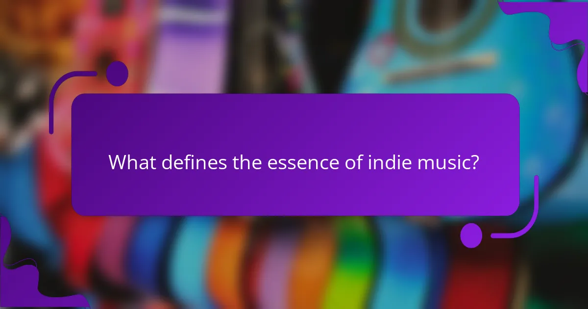 What defines the essence of indie music?