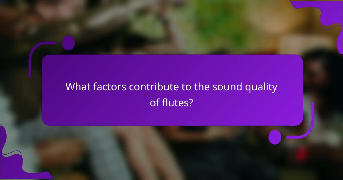 What factors contribute to the sound quality of flutes?