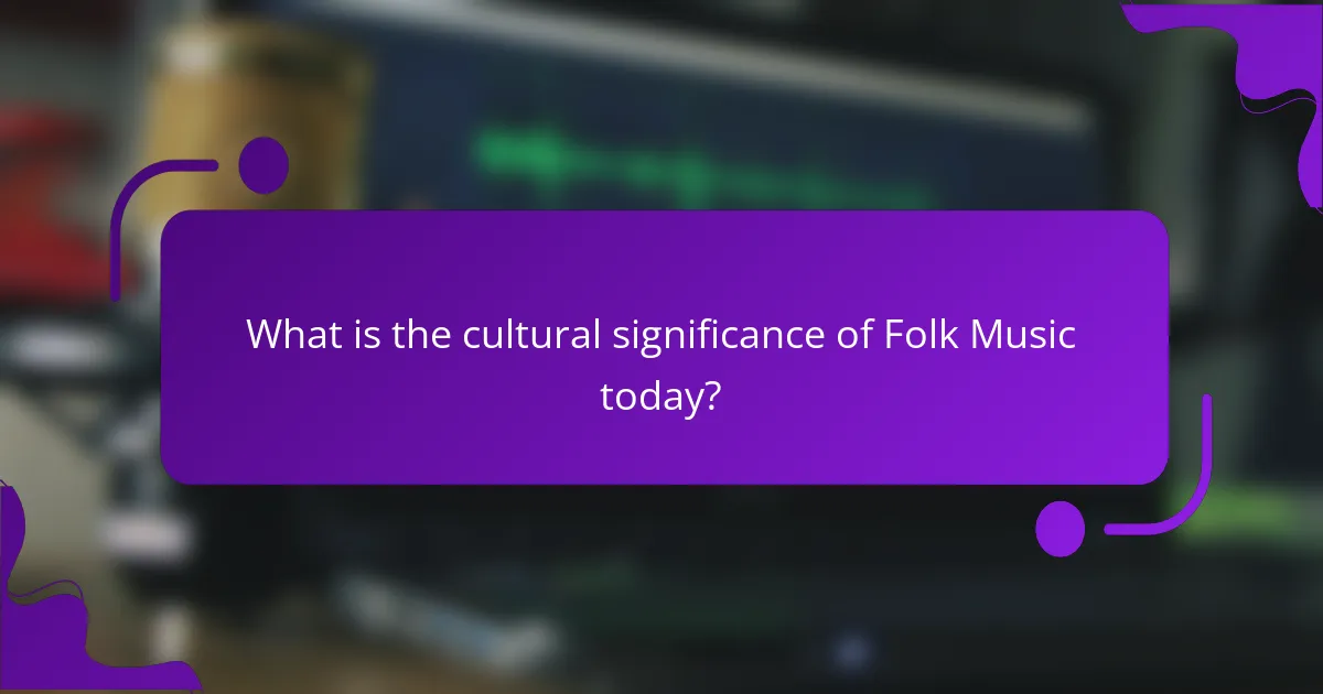 What is the cultural significance of Folk Music today?