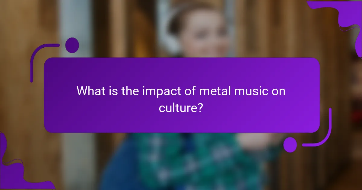 What is the impact of metal music on culture?