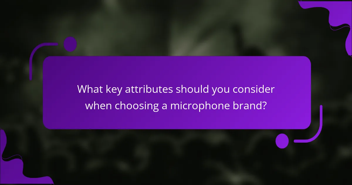 What key attributes should you consider when choosing a microphone brand?
