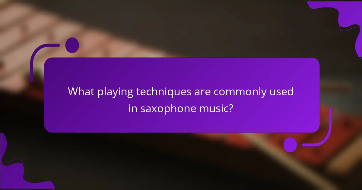 What playing techniques are commonly used in saxophone music?