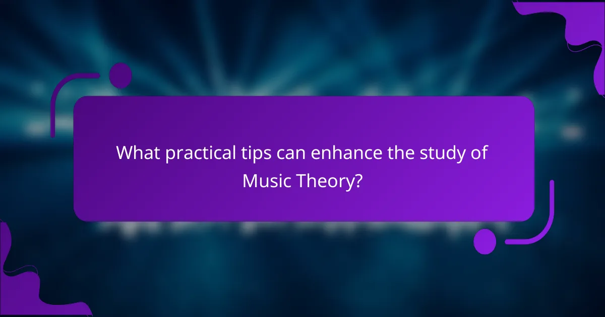 What practical tips can enhance the study of Music Theory?