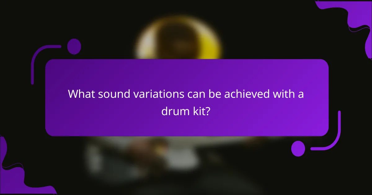 What sound variations can be achieved with a drum kit?