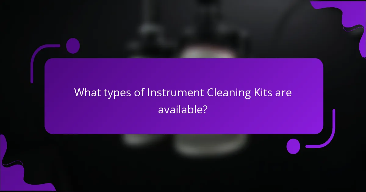 What types of Instrument Cleaning Kits are available?
