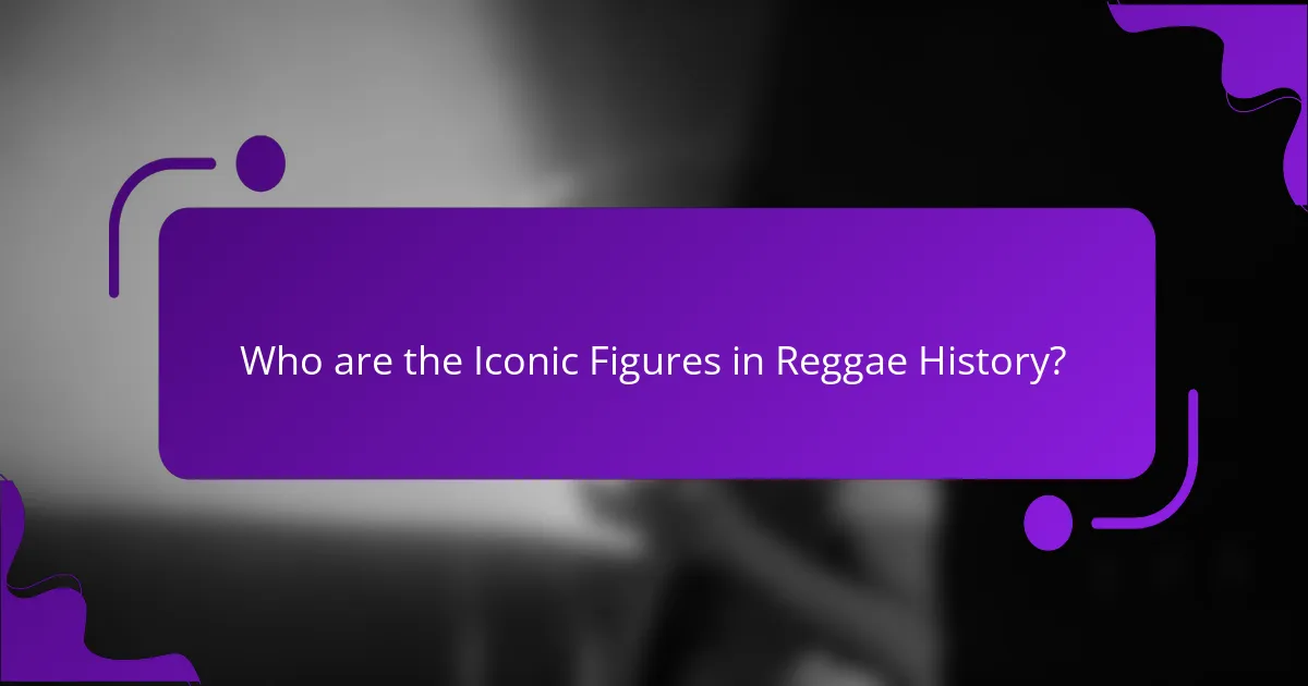 Who are the Iconic Figures in Reggae History?