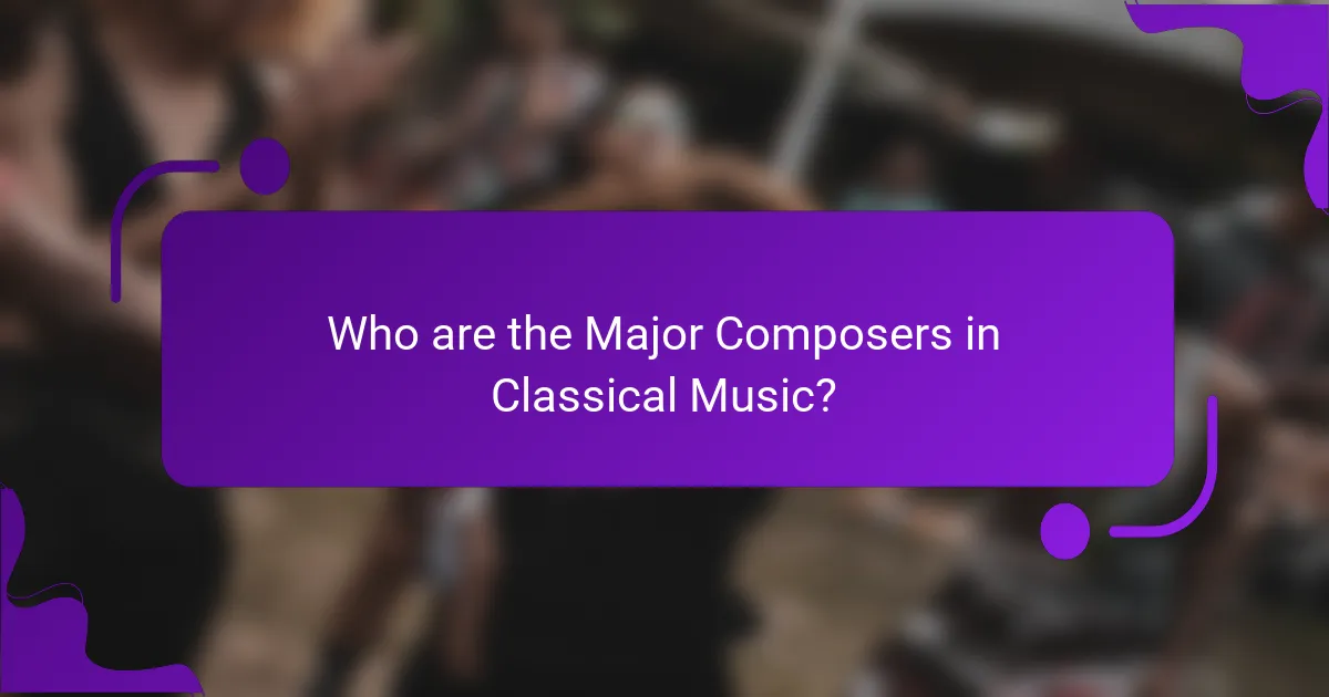 Who are the Major Composers in Classical Music?