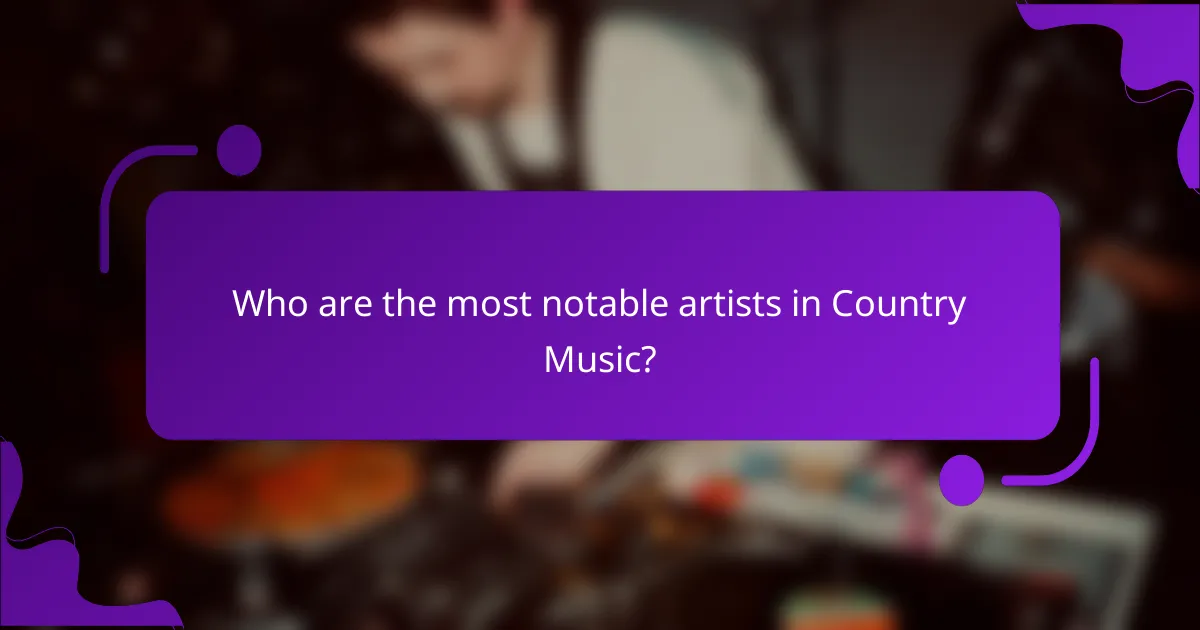 Who are the most notable artists in Country Music?